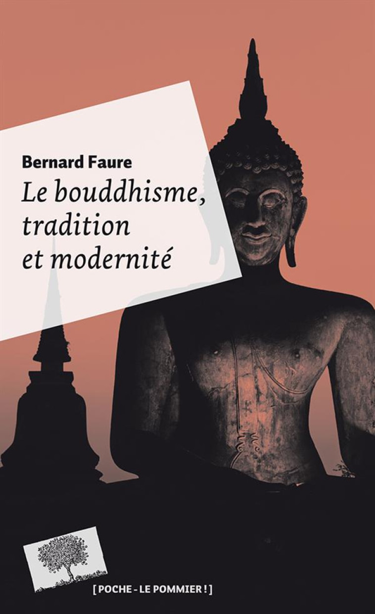 LE BOUDDHISME, TRADITION ET MODERNITE - POCHE - FAURE BERNARD - le Pommier