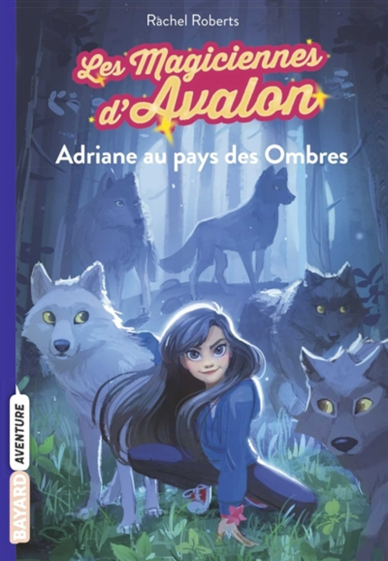 LES MAGICIENNES D'AVALON, TOME 03 - ADRIANE AU PAYS DES OMBRES - ROBERTS/BLATTMAN - BAYARD JEUNESSE