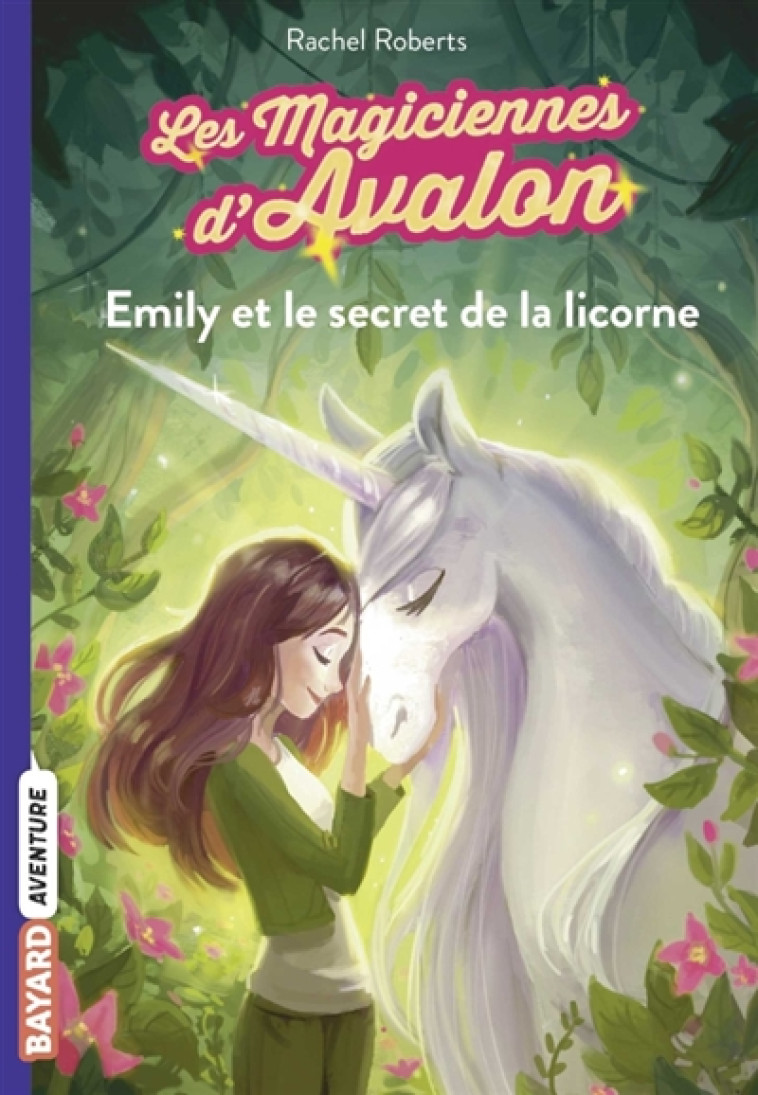 LES MAGICIENNES D'AVALON, TOME 04 - EMILY ET LE SECRET DE LA LICORNE - ROBERTS/BLATTMAN - BAYARD JEUNESSE