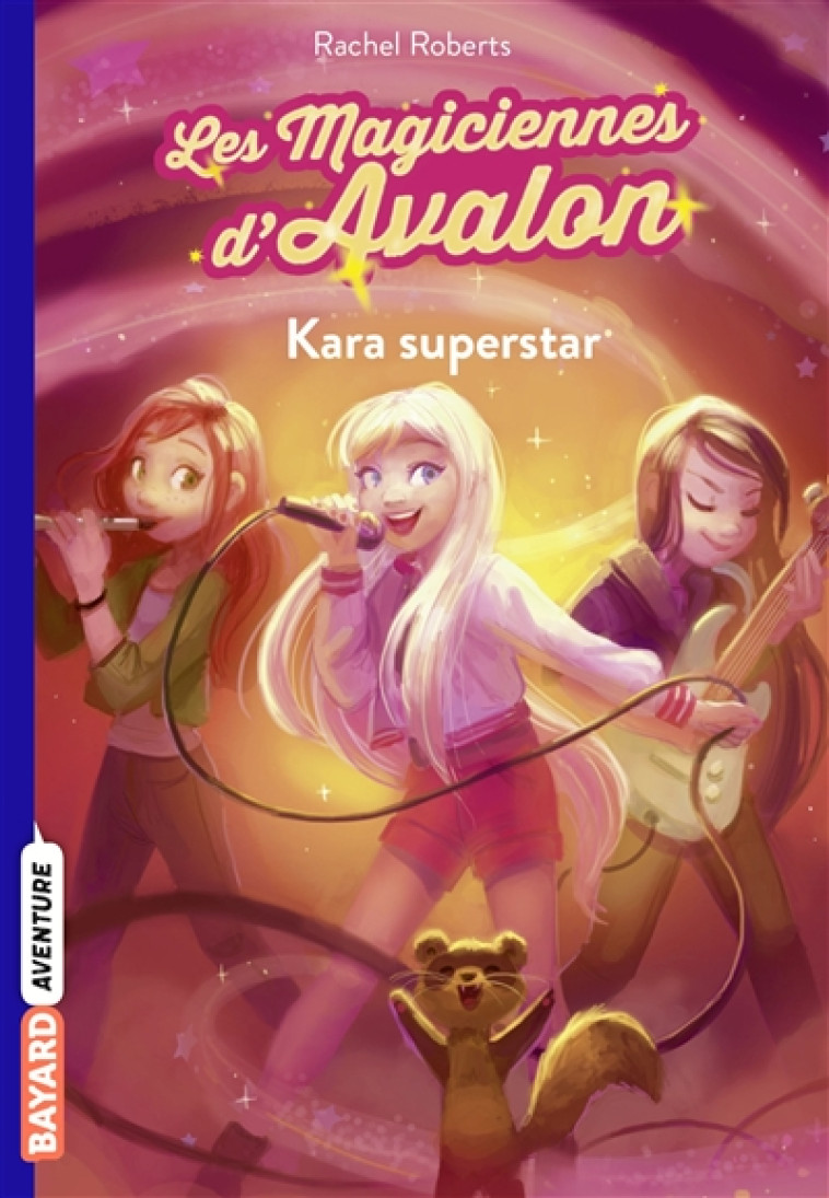 LES MAGICIENNES D'AVALON, TOME 05 - KARA SUPERSTAR - ROBERTS/BLATTMAN - BAYARD JEUNESSE