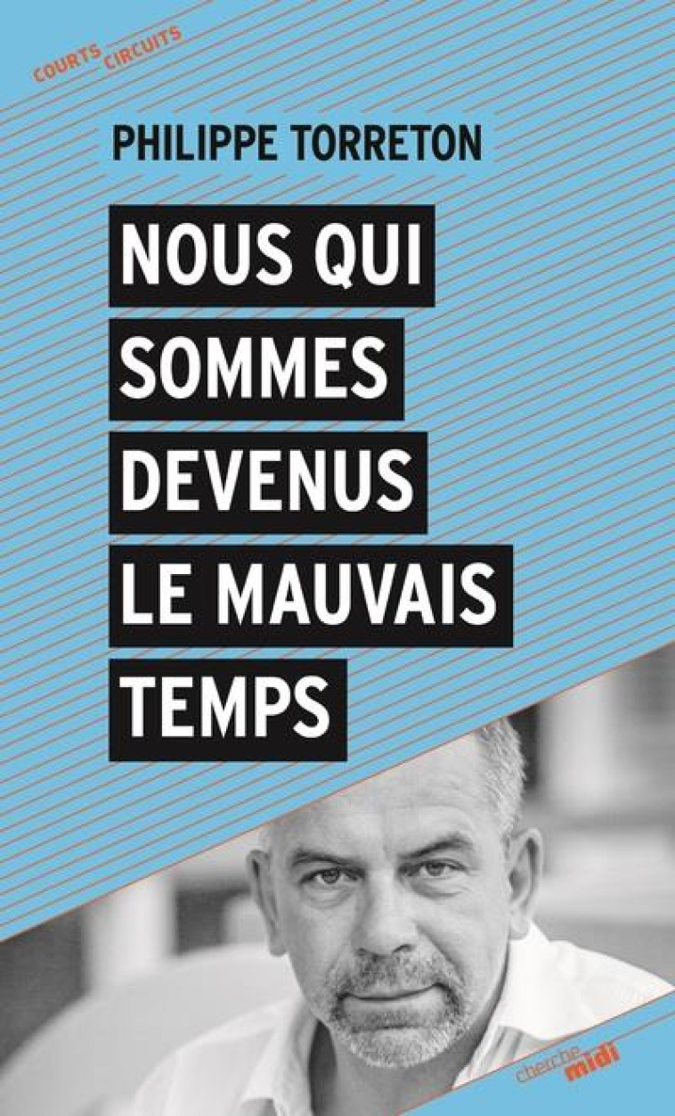 NOUS QUI SOMMES DEVENUS LE MAUVAIS TEMPS - TORRETON PHILIPPE - LE CHERCHE MIDI