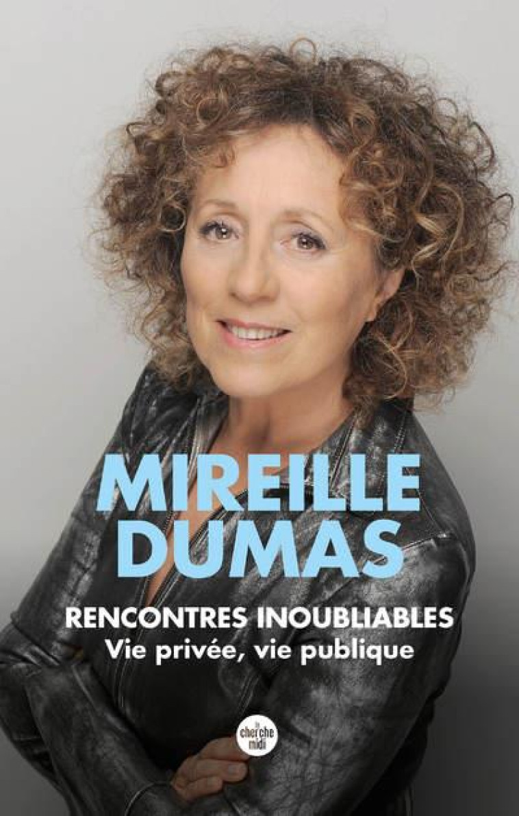 RENCONTRES INOUBLIABLES - VIE PRIVEE, VIE PUBLIQUE - DUMAS MIREILLE - LE CHERCHE MIDI