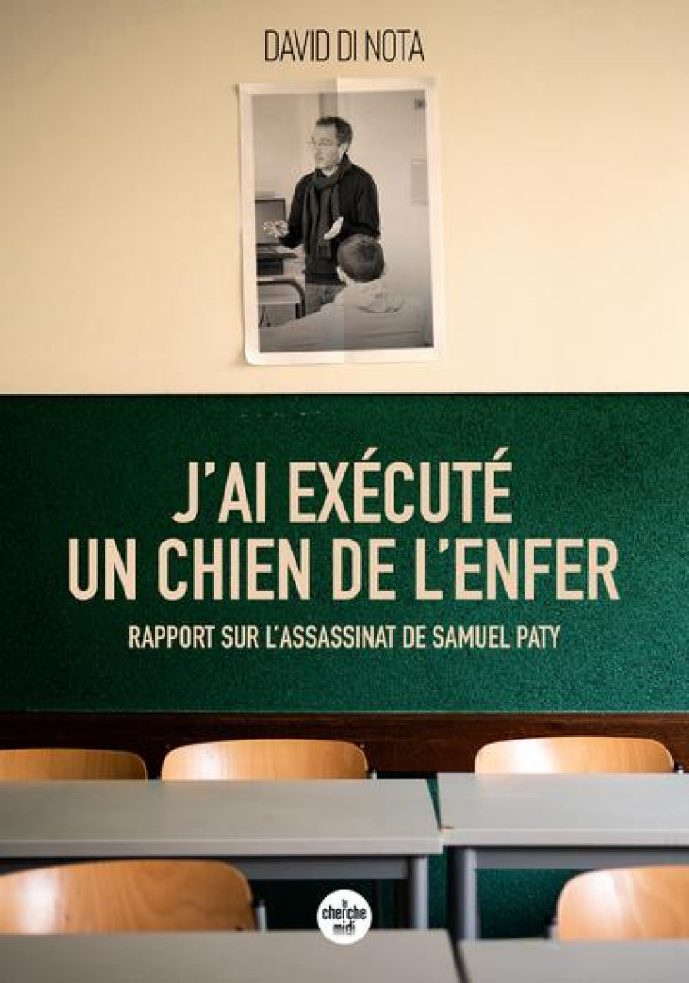 J'AI EXECUTE UN CHIEN DE L'ENFER - RAPPORT SUR L'ASSASSINAT DE SAMUEL PATY - DI NOTA DAVID - LE CHERCHE MIDI