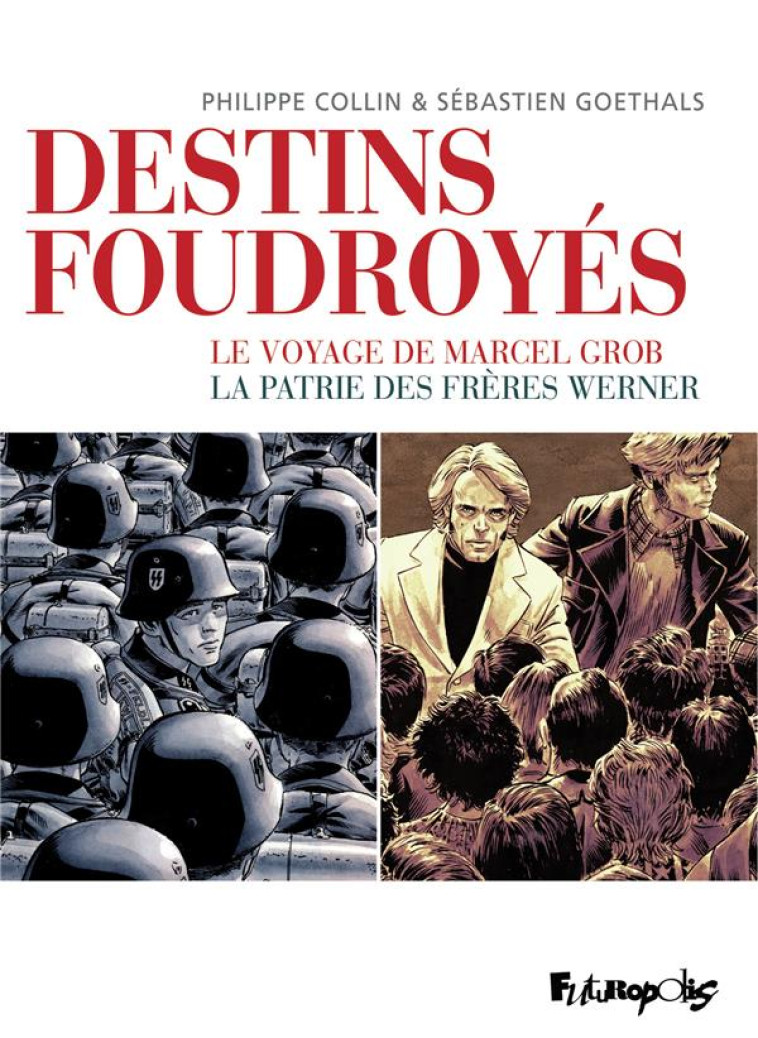 DESTINS FOUDROYES - LE VOYAGE DE MARCEL GROB, LA PATRIE DES FRERES WERNER - GOETHALS/COLLIN - GALLISOL