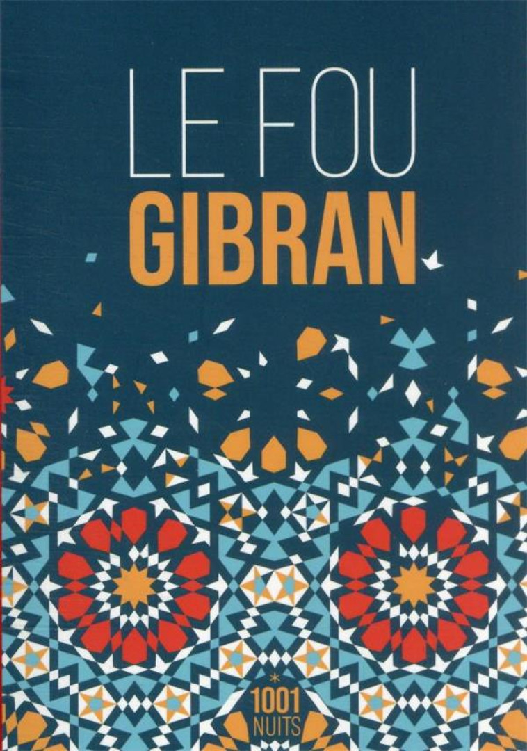 LE FOU - GIBRAN KHALIL - 1001 NUITS