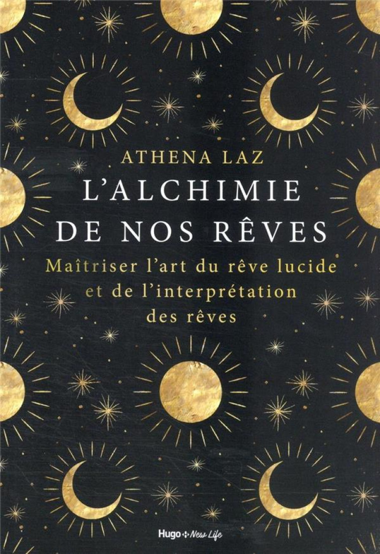 L'ALCHIMIE DE NOS REVES - MAITRISER L'ART DU REVE LUCIDE ET DE L'INTERPRETATION DES REVES - LAZ ATHENA - HUGO JEUNESSE