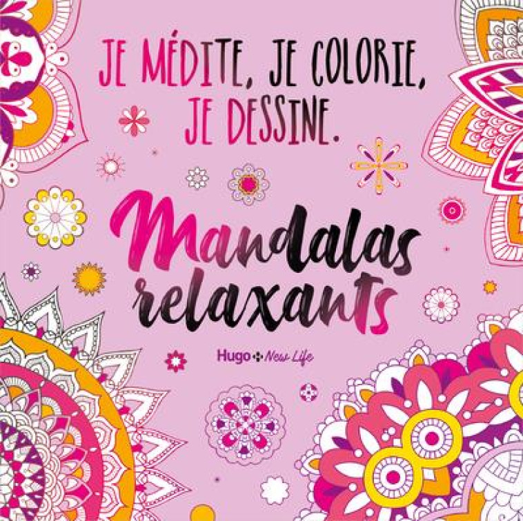 MANDALAS RELAXANT - JE MEDITE, JE DESSINE ET JE COLORIE - COLLECTIF - HUGO JEUNESSE