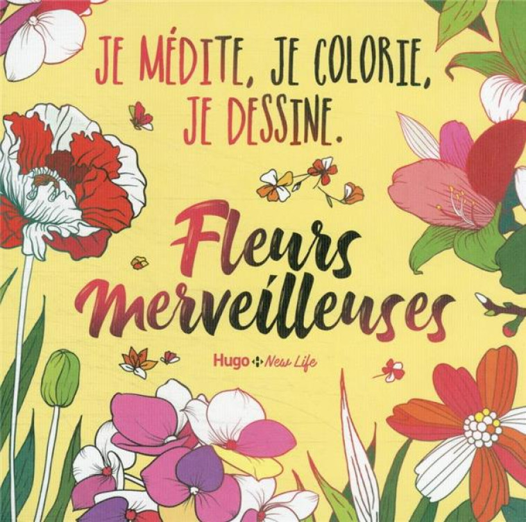 FLEURS MERVEILLEUSES - JE MEDITE, JE COLORIE, JE DESSINE - COLLECTIF - NC