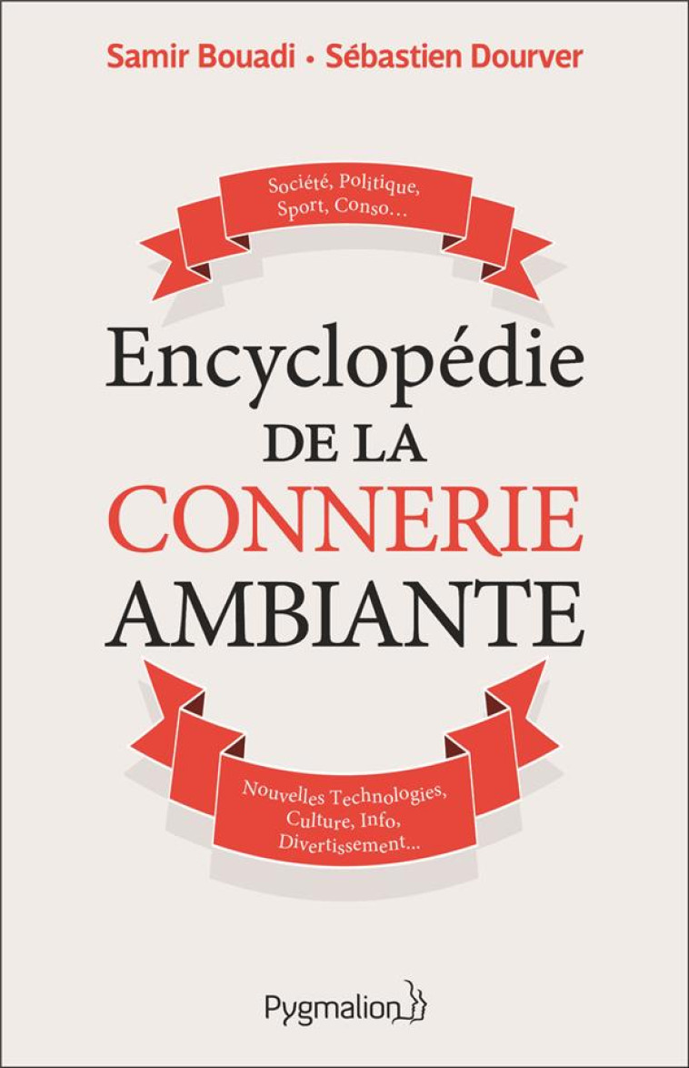 ENCYCLOPEDIE DE LA CONNERIE AMBIANTE - DOURVER/BOUADI - PYGMALION