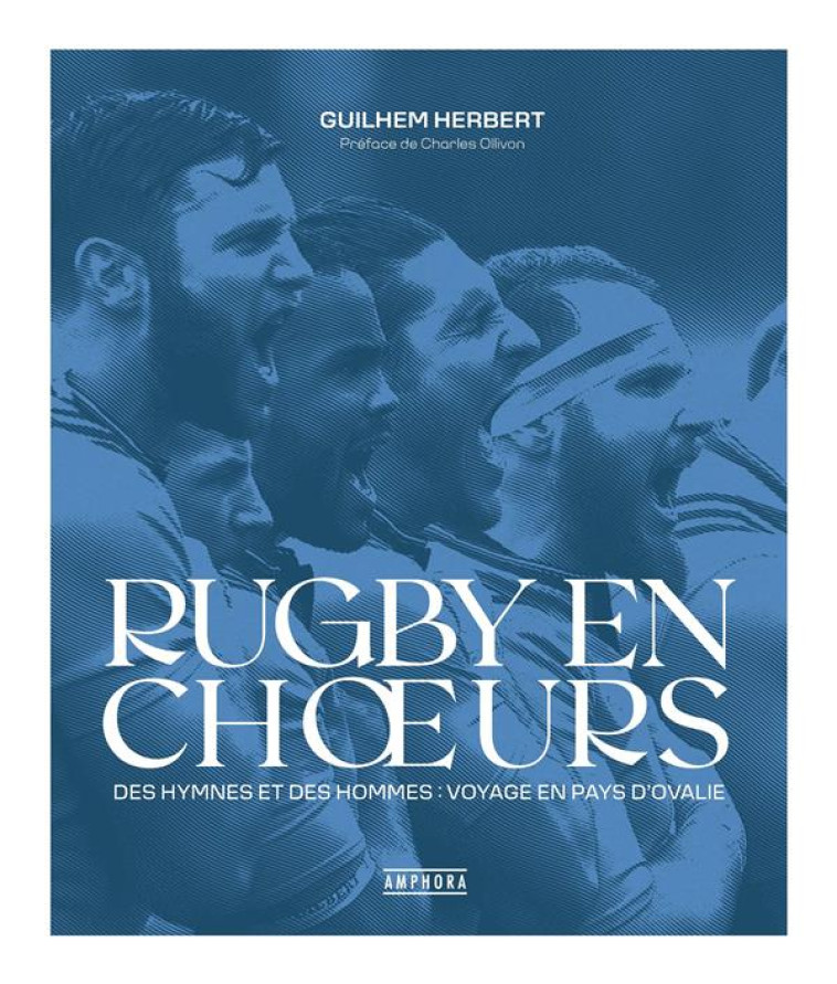 RUGBY EN CHOEURS - DES HYMNES ET DES HOMMES : VOYAGE EN PAYS D'OVALIE - HERBERT GUILHEM - AMPHORA