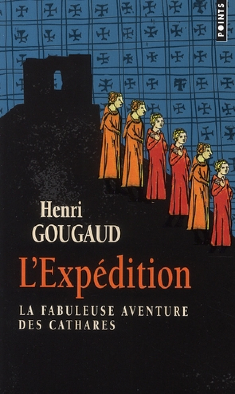 L'EXPEDITION - LA FABULEUSE AVENTURE DES CATHARES - GOUGAUD HENRI - POINTS