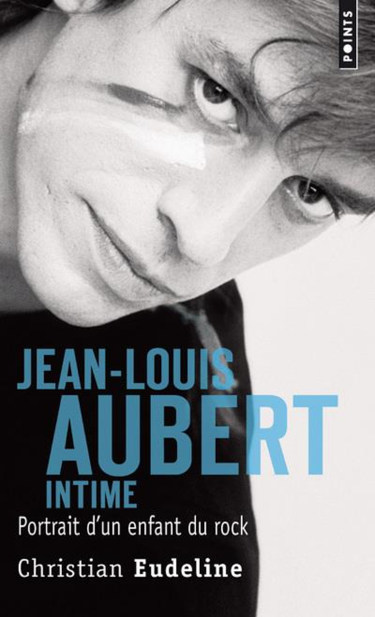 JEAN-LOUIS AUBERT INTIME - PORTRAIT D'UN ENFANT DU ROCK - EUDELINE - POINTS