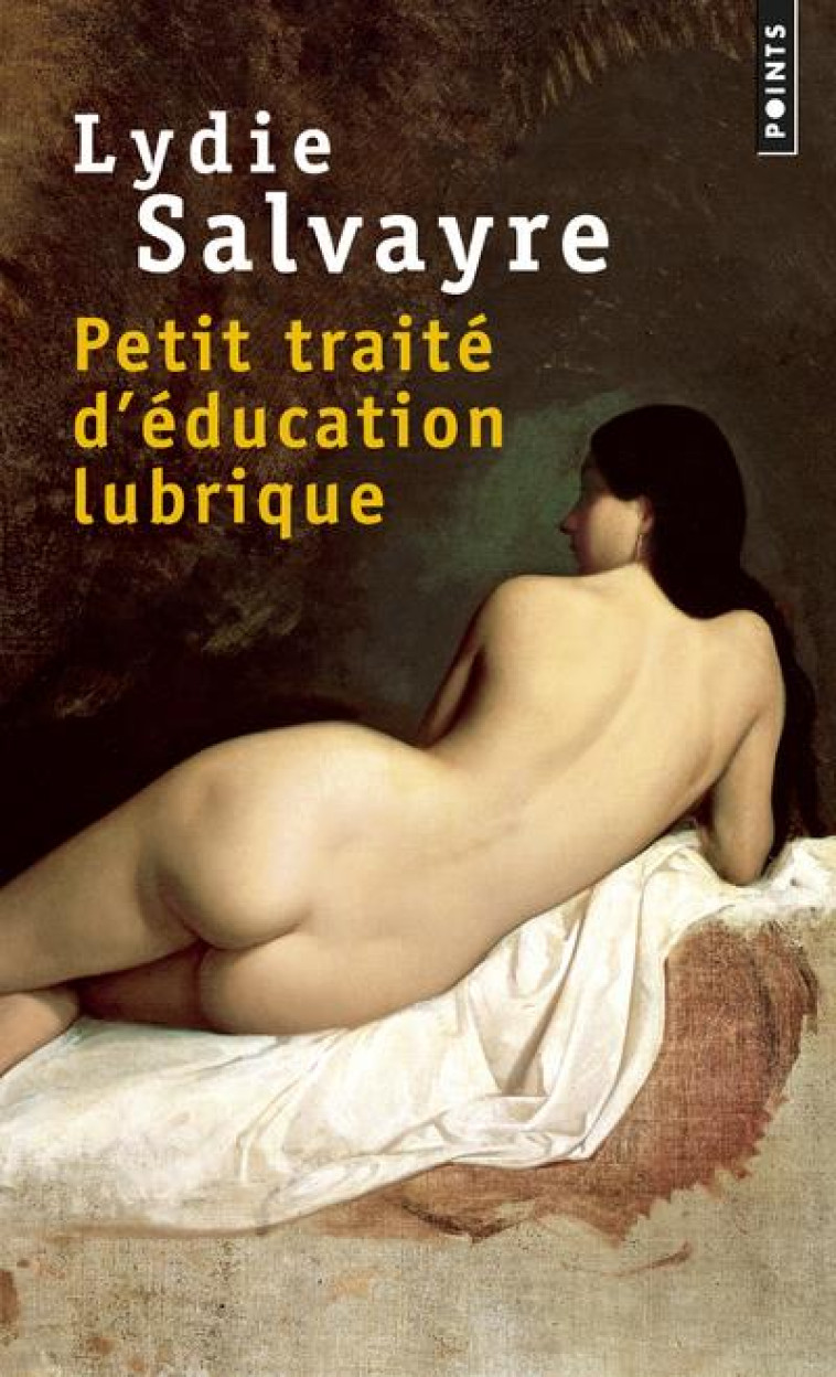 PETIT TRAITE D'EDUCATION LUBRIQUE - SALVAYRE LYDIE - POINTS