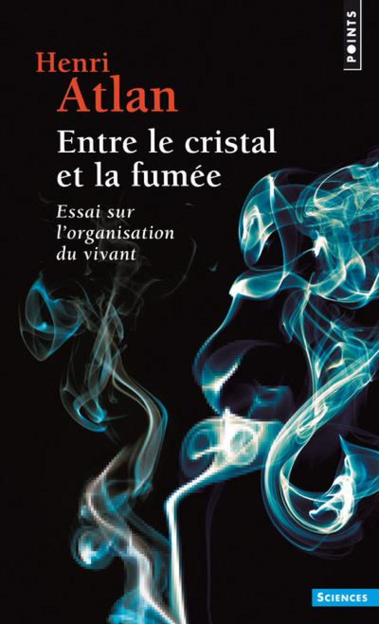 ENTRE LE CRISTAL ET LA FUMEE  ((REEDITION)) - ESSAI SUR L'ORGANISATION DU VIVANT - ATLAN HENRI - POINTS