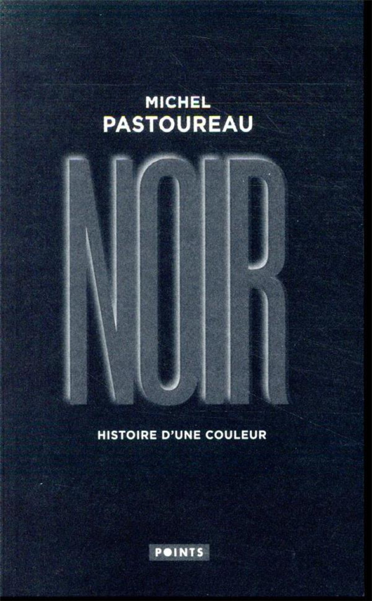 NOIR - HISTOIRE D'UNE COULEUR - PASTOUREAU MICHEL - POINTS