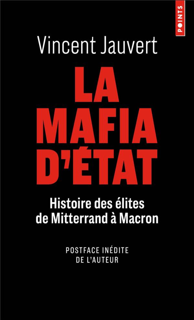 LA MAFIA D'ETAT - HISTOIRE DES ELITES DE MITTERRAND A MACRON - JAUVERT VINCENT - POINTS