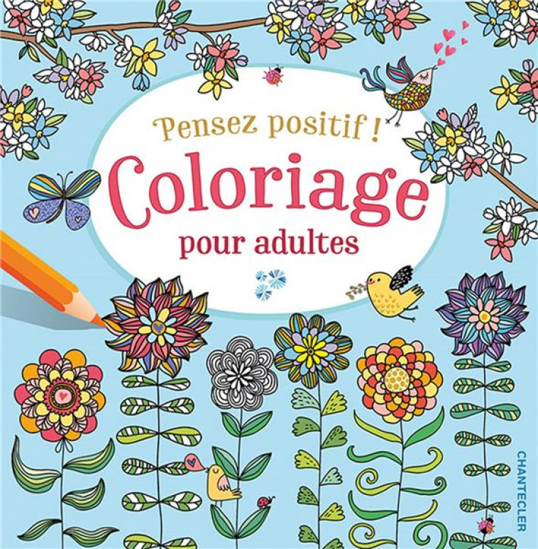 PENSEZ POSITIF ! COLORIAGE POUR ADULTES - COLLECTIF - CHANTECLER