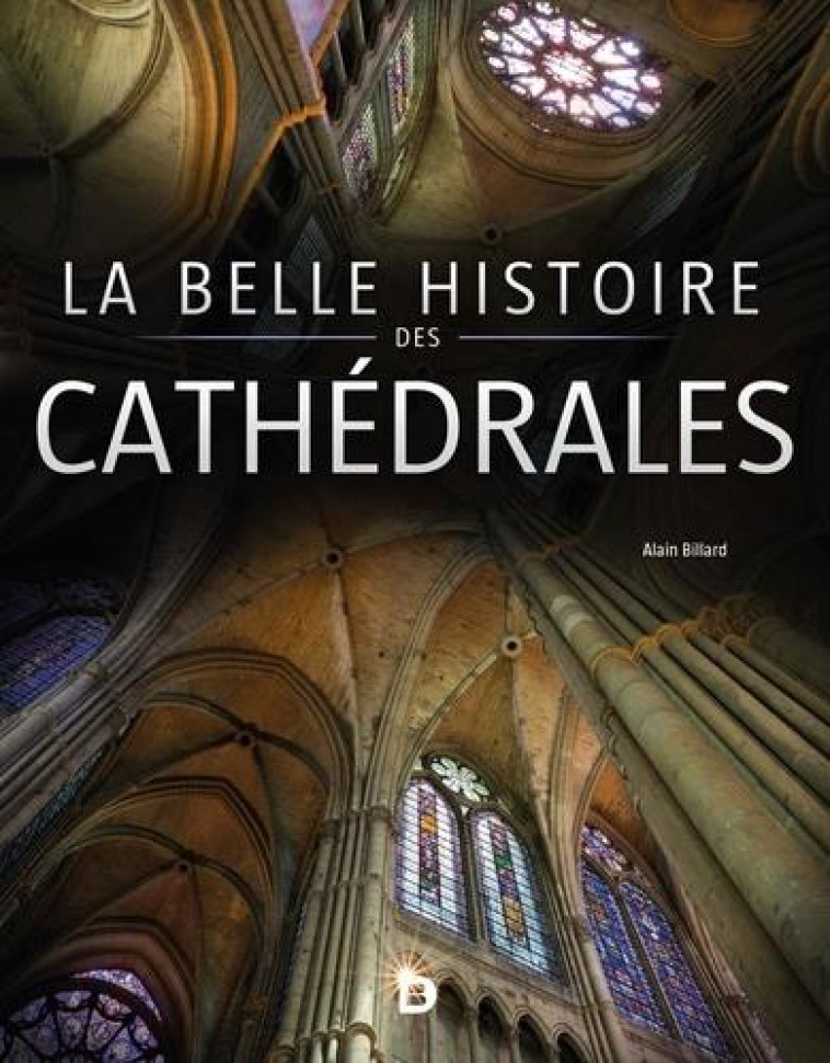 LA BELLE HISTOIRE DES CATHEDRALES - EDITIONS ADAPT - SNE - DE BOECK SUP