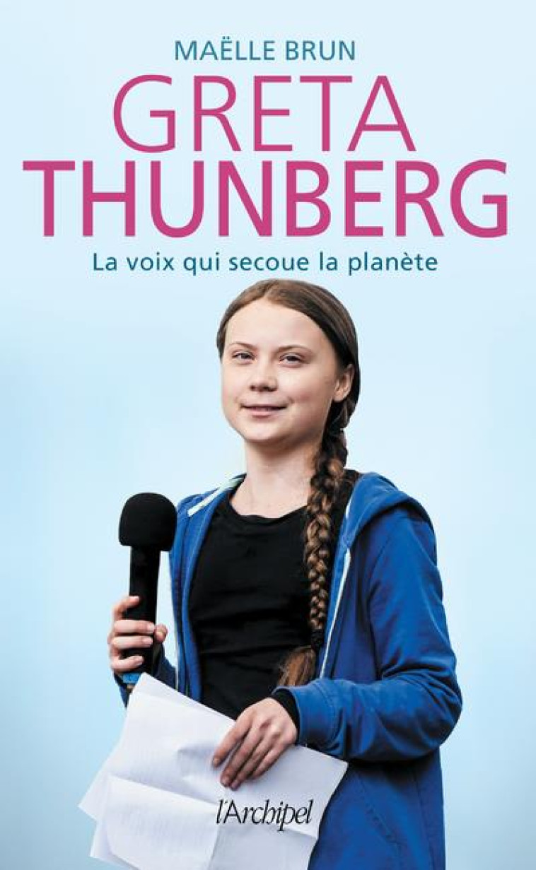 GRETA THUNBERG, LA VOIX QUI SECOUE LA PLANETE - BRUN MAELLE - ARCHIPEL