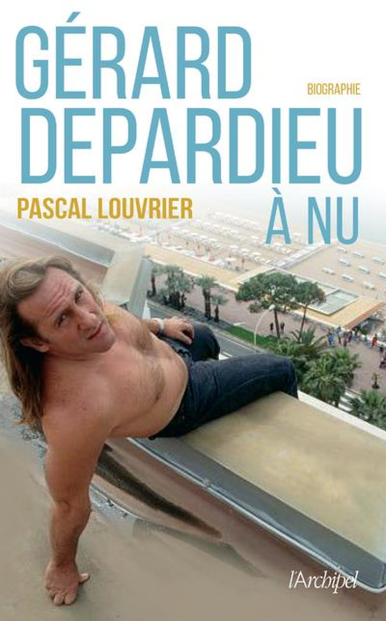 GERARD DEPARDIEU A NU - LOUVRIER PASCAL - ARCHIPEL