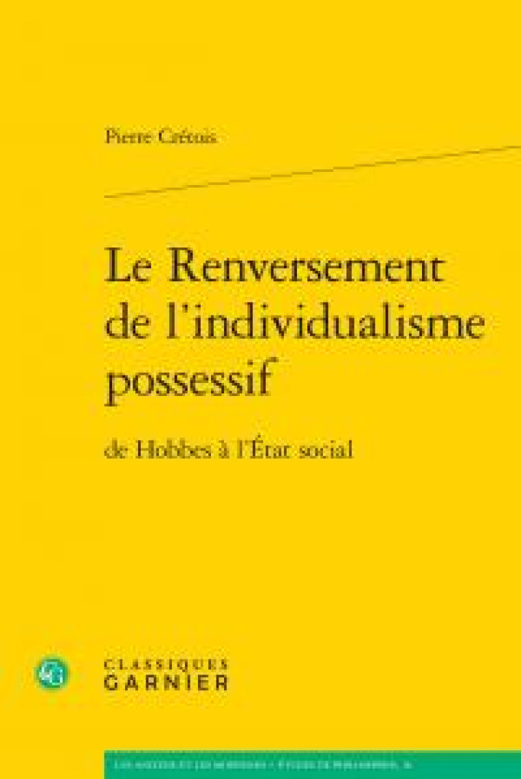 LE RENVERSEMENT DE L'INDIVIDUALISME POSSESSIF - CRETOIS PIERRE - Classiques Garnier