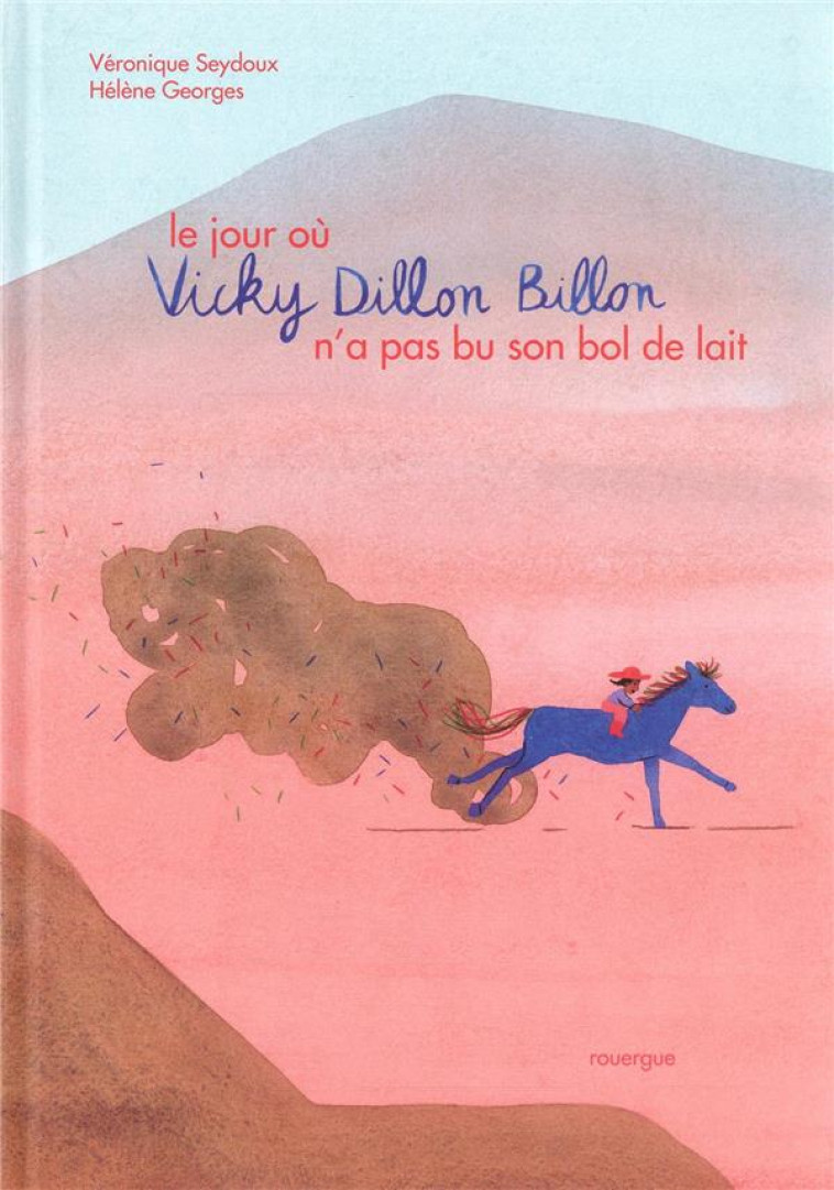 LE JOUR OU VICKY DILLON BILLON N'A PAS BU SON BOL DE LAIT - SEYDOUX/GEORGES - ROUERGUE