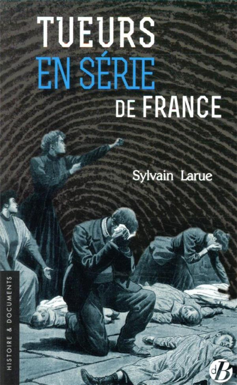 TUEURS EN SERIE DE FRANCE - LARUE SYLVAIN - DE BOREE