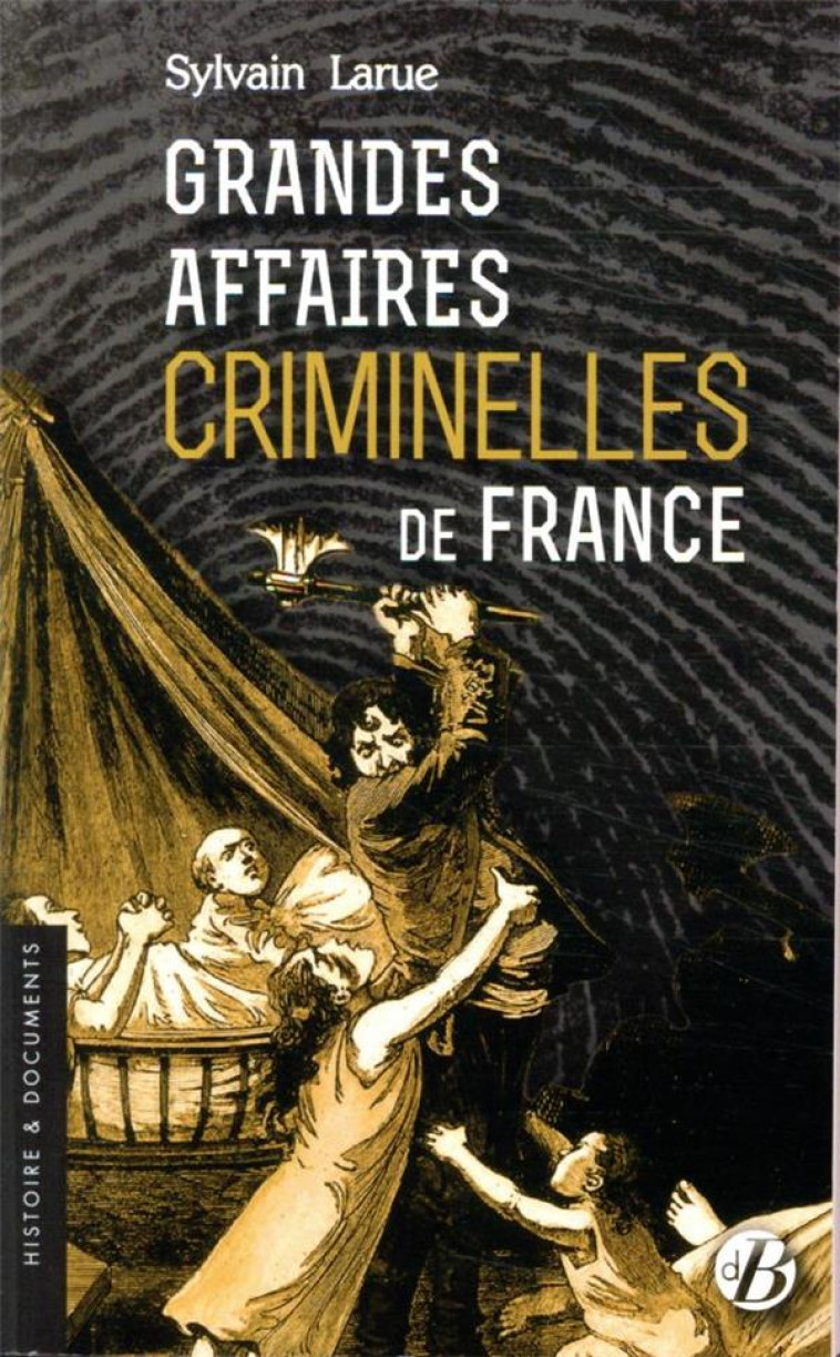 GRANDES AFFAIRES CRIMINELLES DE FRANCE - LARUE SYLVAIN - DE BOREE