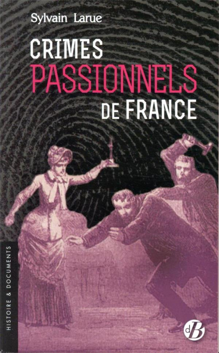 CRIMES PASSIONNELS DE FRANCE - LARUE SYLVAIN - DE BOREE