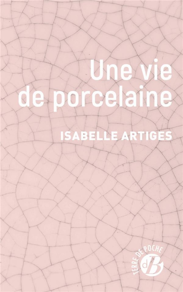 UNE VIE DE PORCELAINE - ARTIGES ISABELLE - DE BOREE