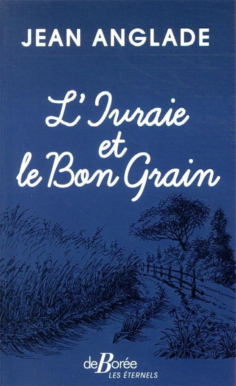 L'IVRAIE ET LE BON GRAIN - ANGLADE JEAN - DE BOREE