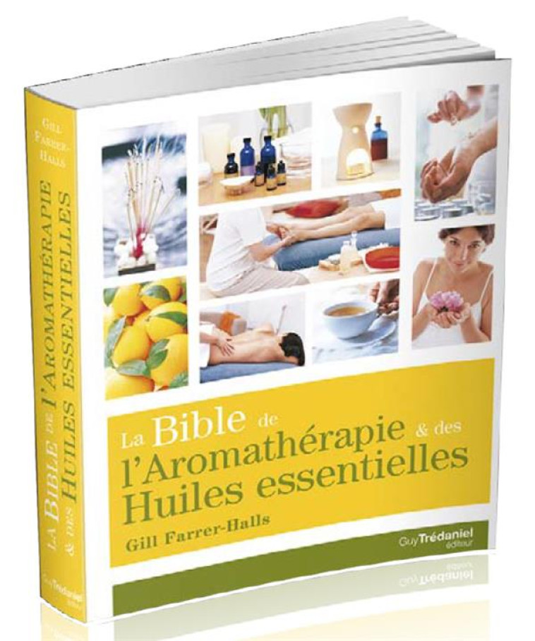 LA BIBLE DE L'AROMATHERAPIE ET DES HUILES ESSENTIELLES - FARRER-HALLS GILL - TREDANIEL