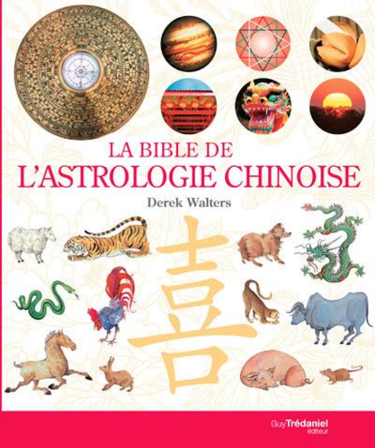 LA BIBLE DE L'ASTROLOGIE CHINOISE - WALTERS DEREK - TREDANIEL