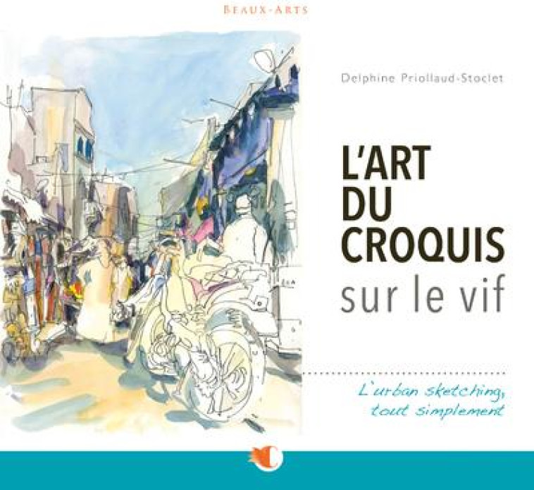 L'ART DU CROQUIS SUR LE VIF - PRIOLLAUD-STOCLET D. - CREAPASSIONS