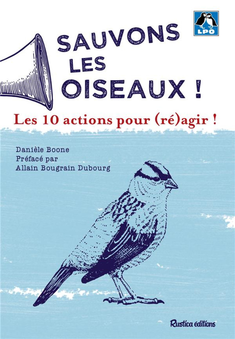 SAUVONS LES OISEAUX ! LES 10 ACTIONS POUR (RE)AGIR ! - BOONE - RUSTICA