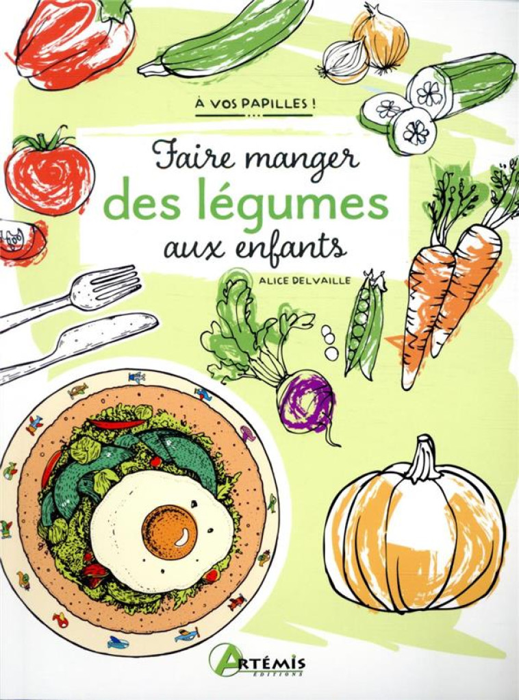 A VOS PAPILLES ! - FAIRE MANGER DES LEGUMES AUX ENFANTS - DELVAILLE ALICE - ARTEMIS