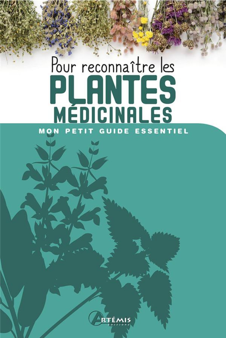 MON PETIT GUIDE ESSENTIEL - POUR RECONNAITRE LES PLANTES MEDICINALES - XXX - ARTEMIS