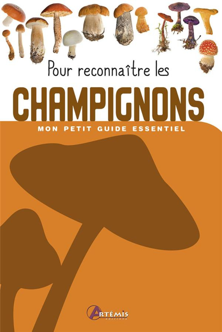 MON PETIT GUIDE ESSENTIEL - POUR RECONNAITRE LES CHAMPIGNONS - XXX - ARTEMIS