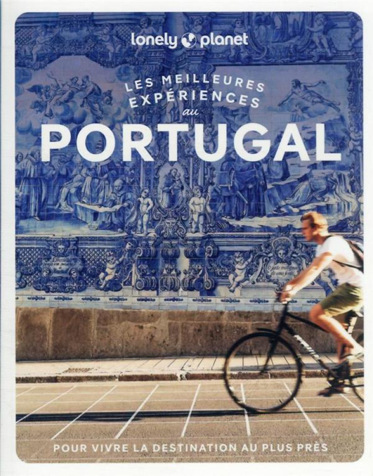 LES MEILLEURES EXPERIENCES AU PORTUGAL 1ED - LONELY PLANET - LONELY PLANET