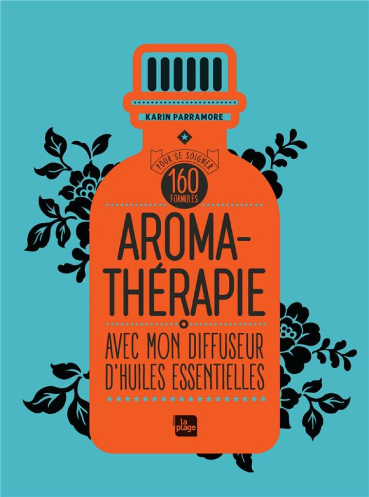 AROMATHERAPIE AVEC MON DIFFUSEUR D'HUILES ESSENTIELLES - 160 FORMULES POUR SE SOIGNER - PARRAMORE KARIN - PLAGE