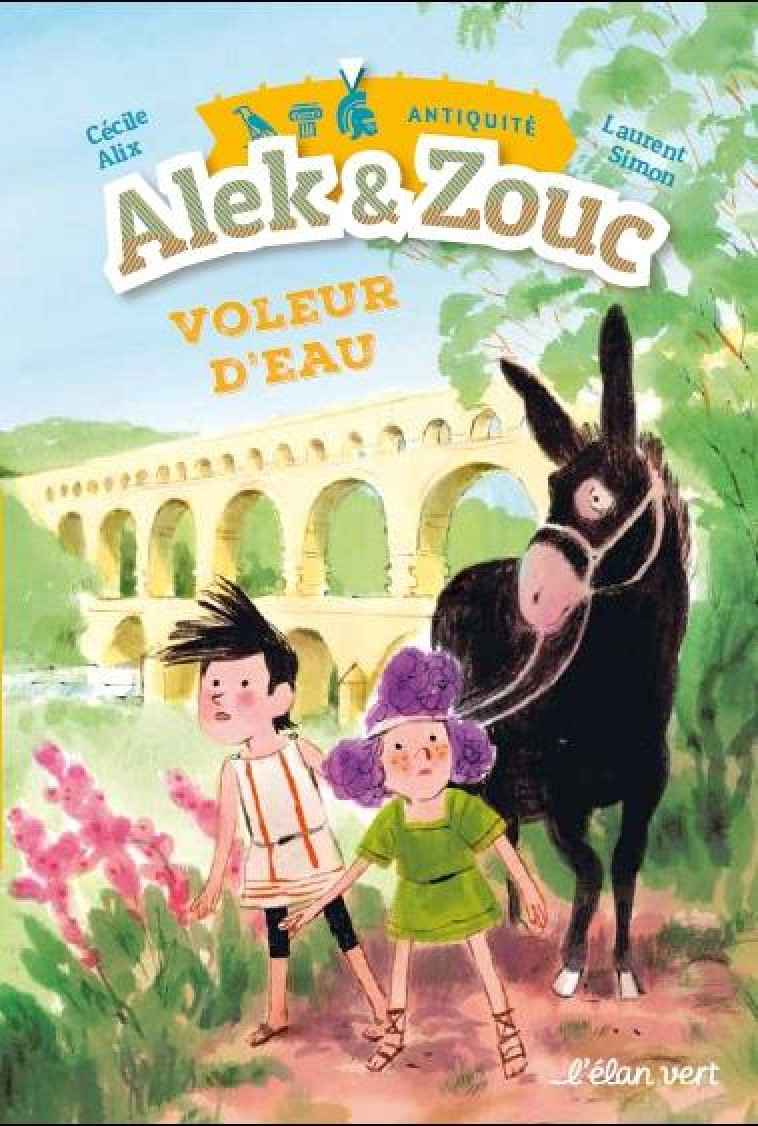 ALEK & ZOUC - VOLEUR D'EAU - PONT DU GARD / ANTIQUITE - ALIX CECILE - HURTUBISE HMH