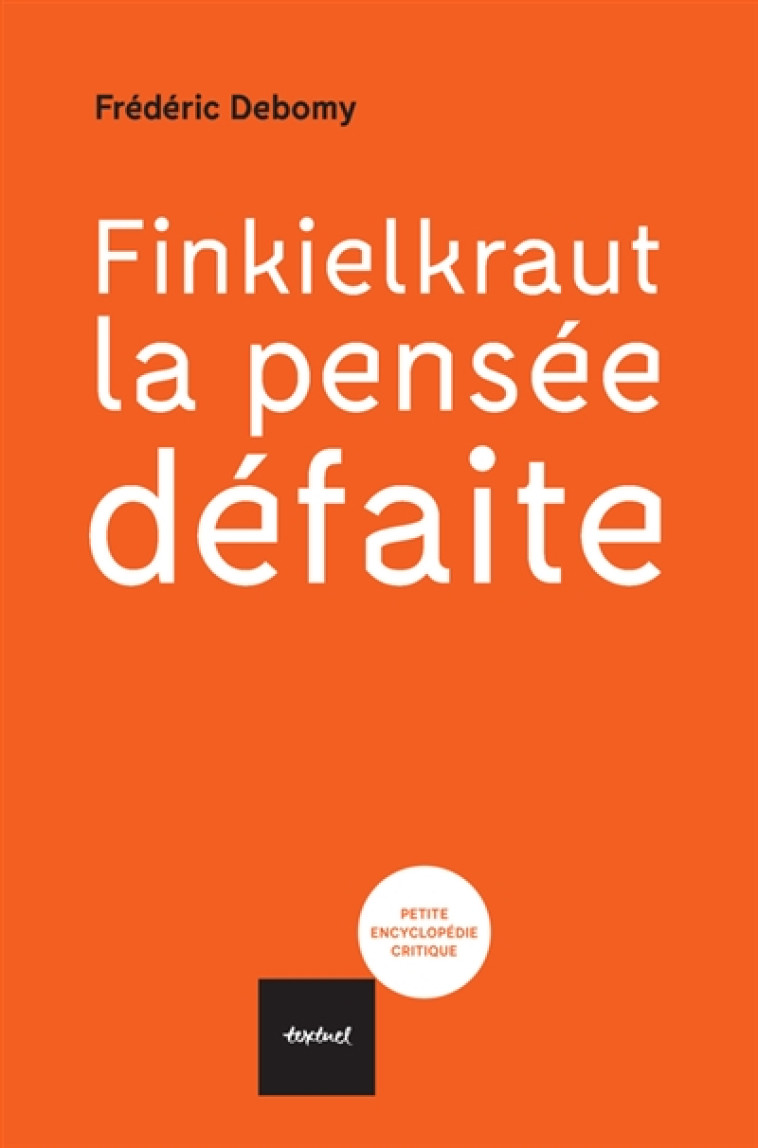 FINKIELKRAUT, LA PENSEE DEFAITE - DEBOMY FREDERIC - Textuel