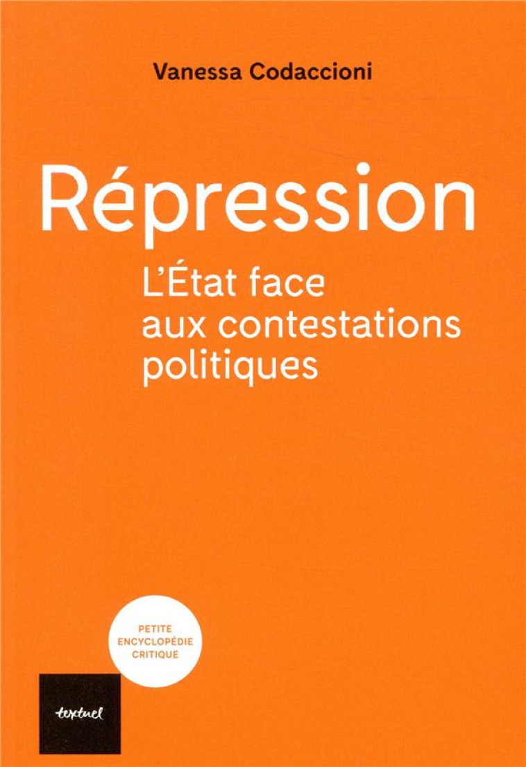 REPRESSION - L'ETAT FACE AUX CONTESTATIONS POLITIQUES - CODACCIONI VANESSA - TEXTUEL