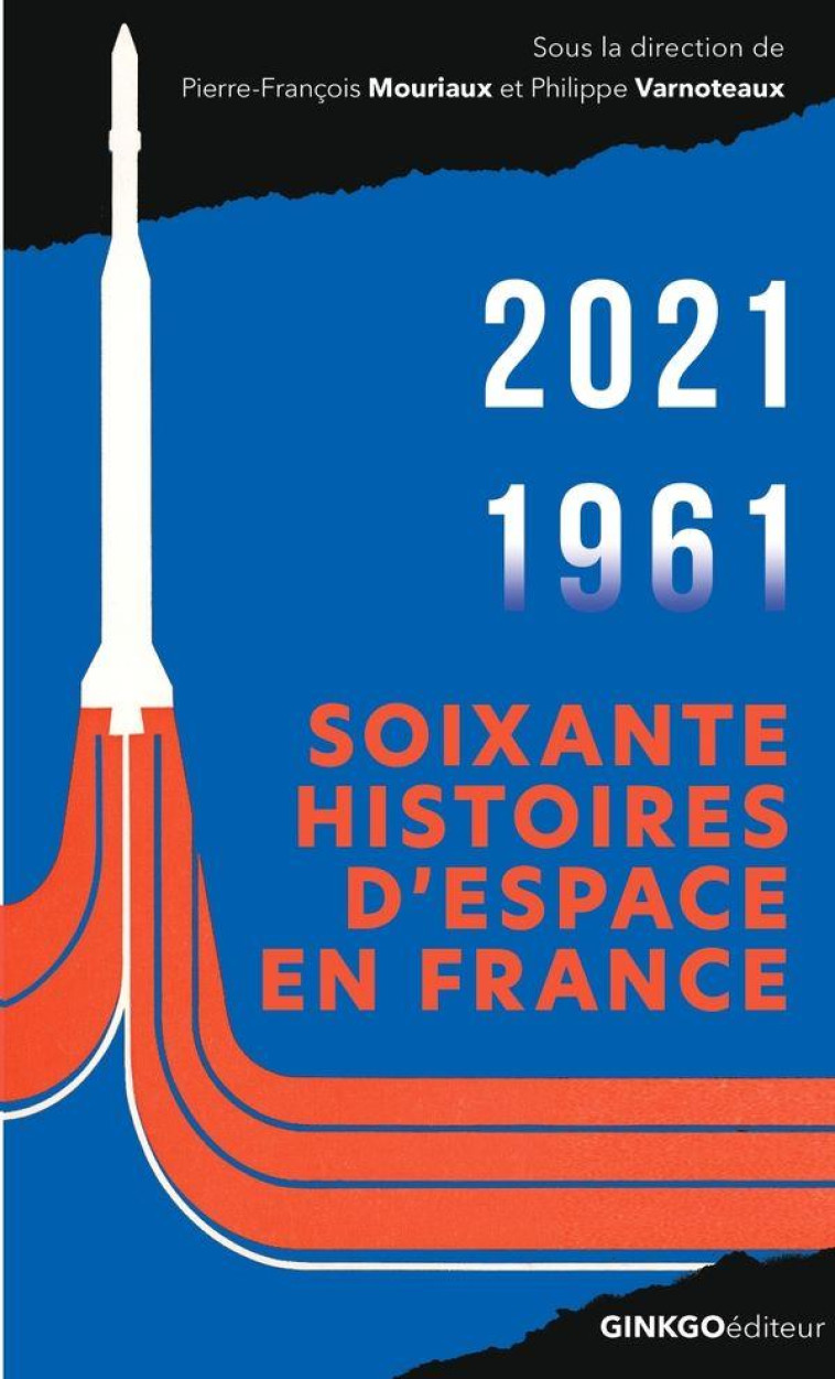 SOIXANTE HISTOIRES D'ESPACE : CNES 1961-2021 - VARNOTEAUX PHILIPPE - GINKGO