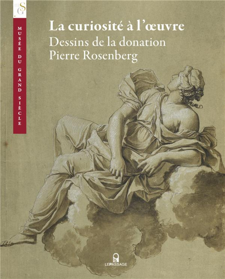 LA CURIOSITE A L'OEUVRE - DESSINS DE LA DONATION PIERRE ROSENBERG - COLLECTIF - LE PASSAGE