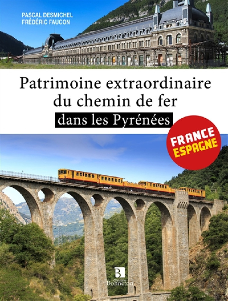 PATRIMOINE EXTRAORDINAIRE DU CHEMIN DE FER DANS LES PYRENEES - [FRANCE-ESPAGNE] - DESMICHEL PASCAL - BONNETON