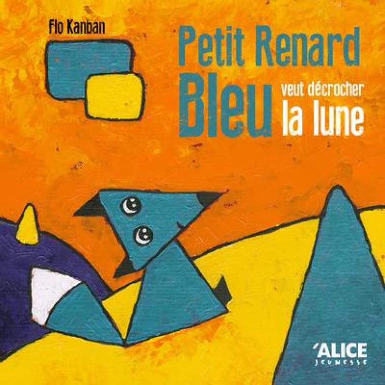 PETIT RENARD BLEU VEUT DECROCHER LA LUNE - KANBAN FLO - ALICE