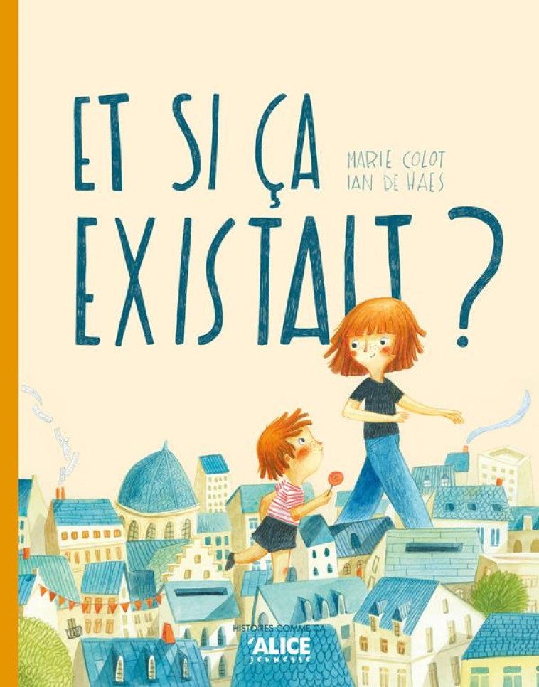 ET SI CA EXISTAIT ? - COLOT/DE HAES - ALICE