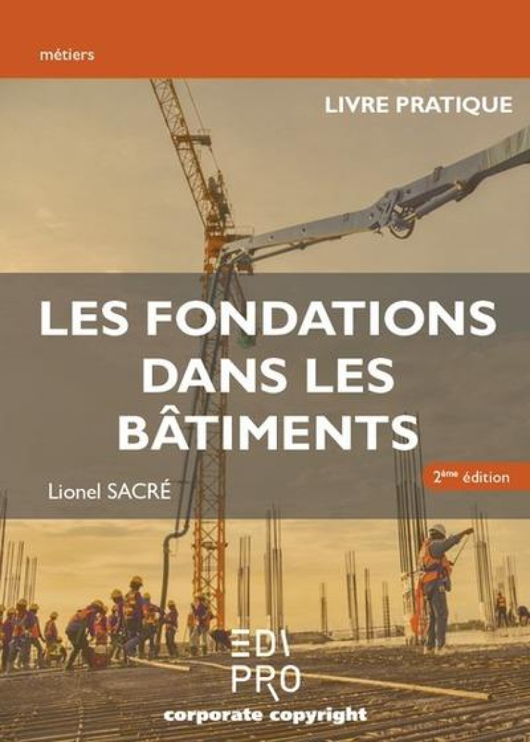 LES FONDATIONS DANS LES BATIMENTS - 2EME EDITION - LIVRE PRATIQUE - SACRE LIONEL - CCI LIEGE