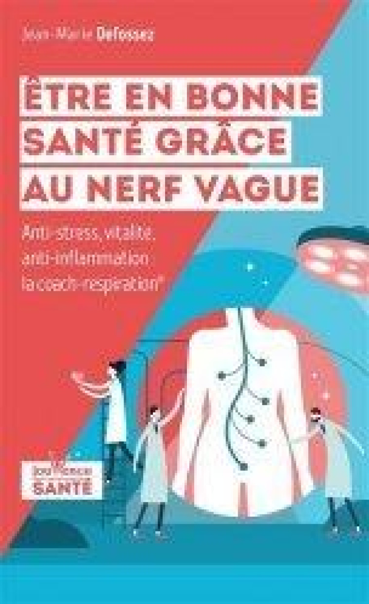 ETRE EN BONNE SANTE GRACE AU NERF VAGUE - ANTI-STRESS, VITALITE, ANTI-INFLAMMATION : LA COACH-RESPIR - DEFOSSEZ JEAN-MARIE - JOUVENCE